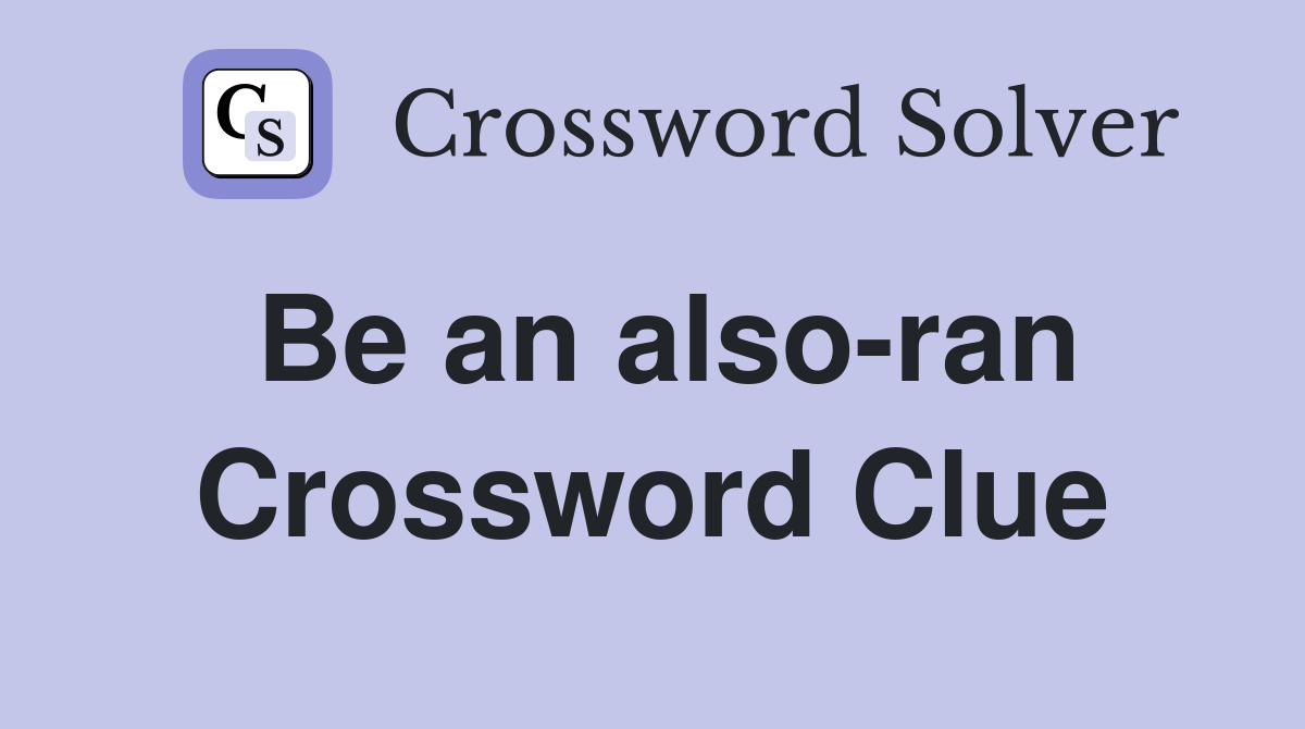 Be an also-ran Crossword Clue