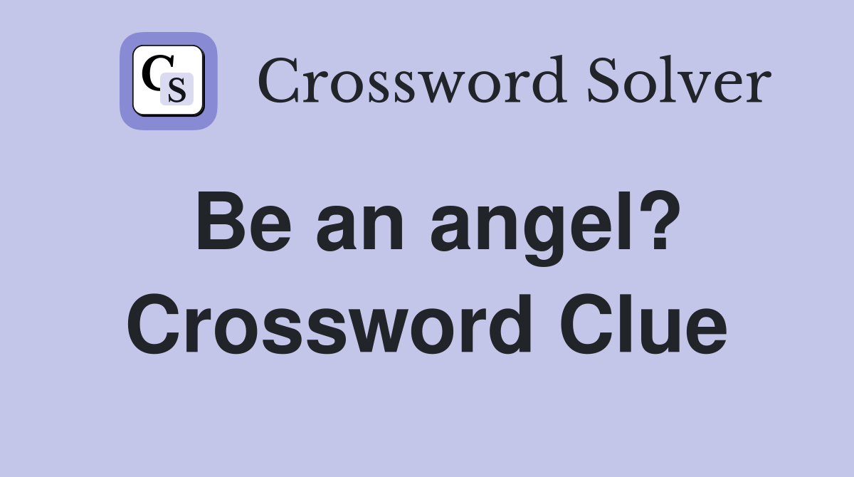 Be an angel? Crossword Clue
