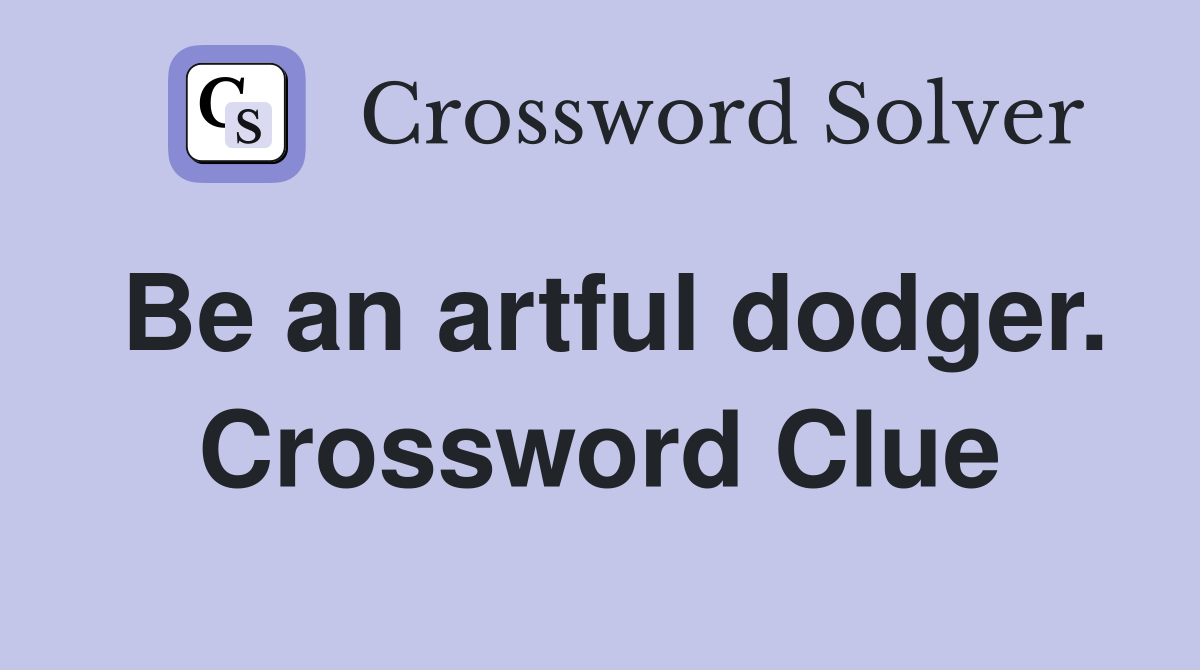 Be an artful dodger. Crossword Clue