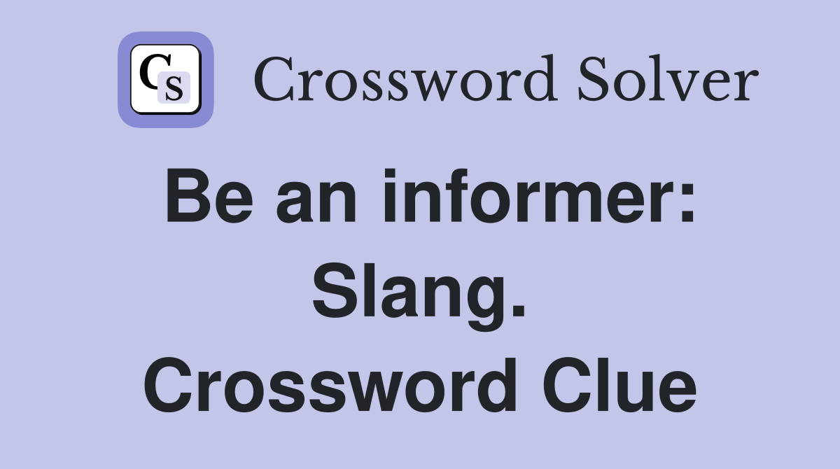 Be an informer: Slang. Crossword Clue