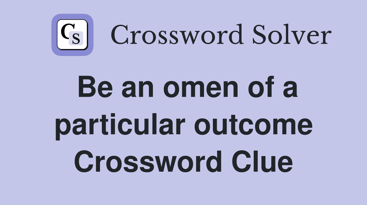 Be an omen of a particular outcome Crossword Clue