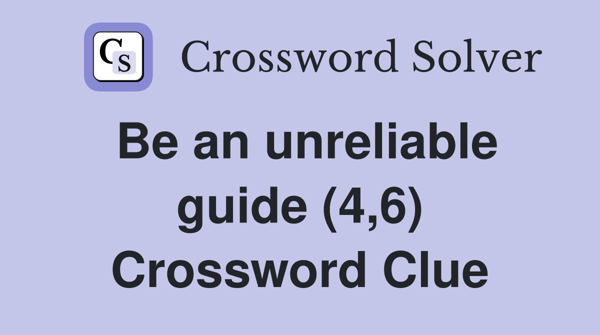 Be an unreliable guide (4,6) Crossword Clue