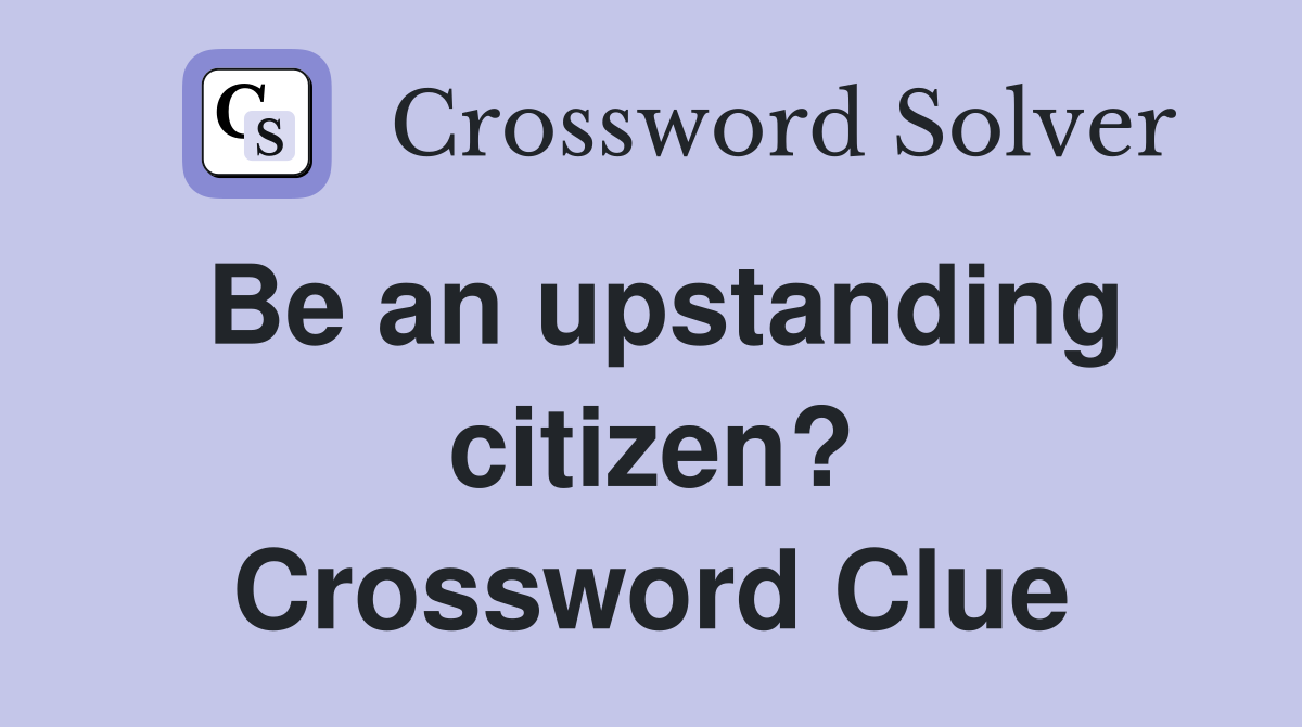 Be an upstanding citizen? Crossword Clue