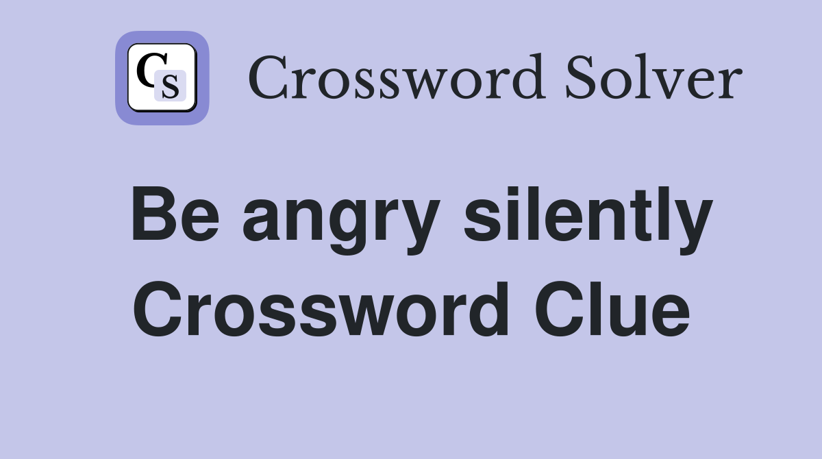 Be angry silently Crossword Clue