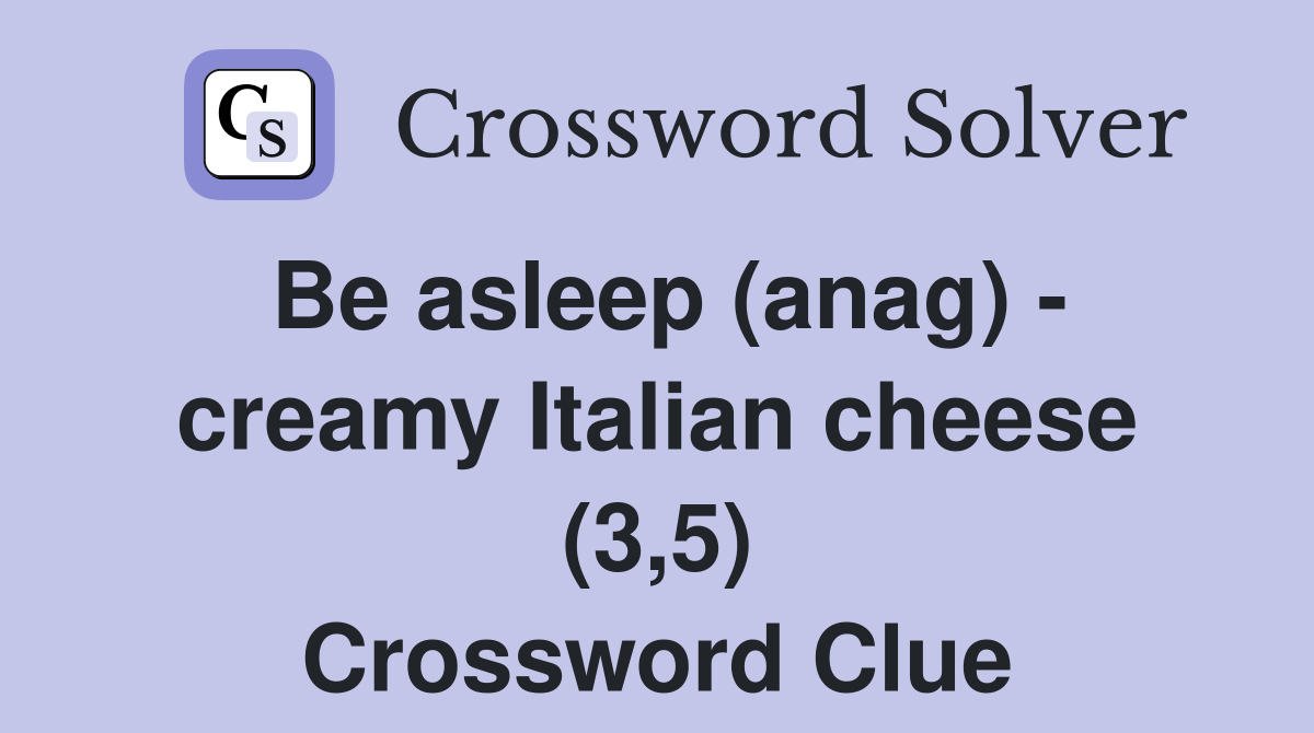 Be asleep (anag) - creamy Italian cheese (3,5) Crossword Clue