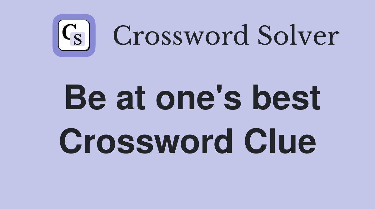 Be at one's best Crossword Clue