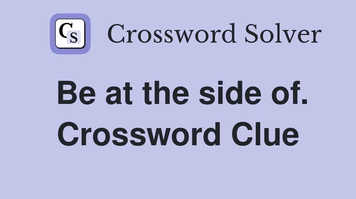 Be at the side of. Crossword Clue