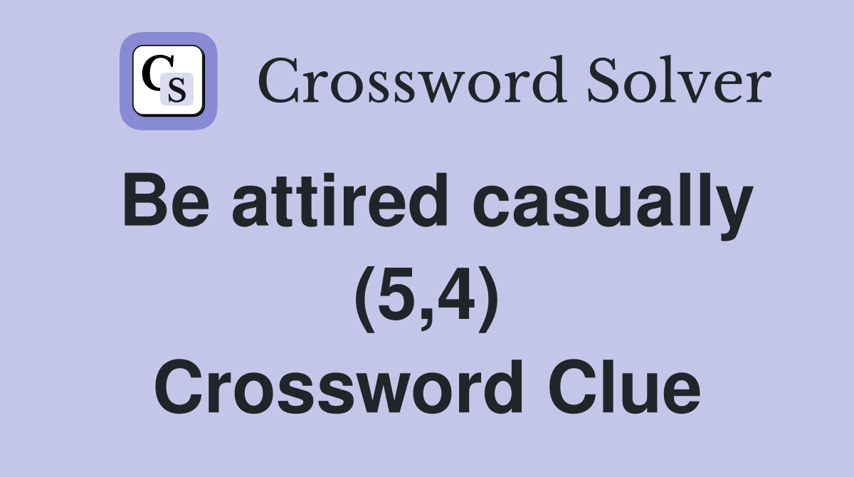 Be attired casually (5,4) Crossword Clue