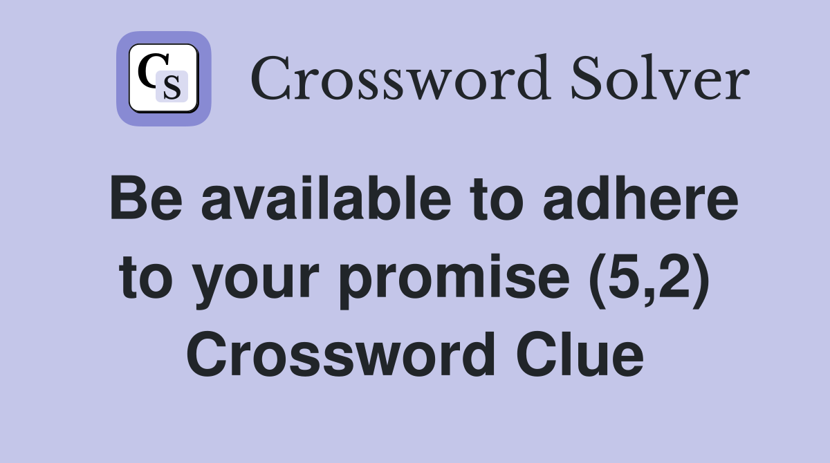 Be available to adhere to your promise (5,2) Crossword Clue