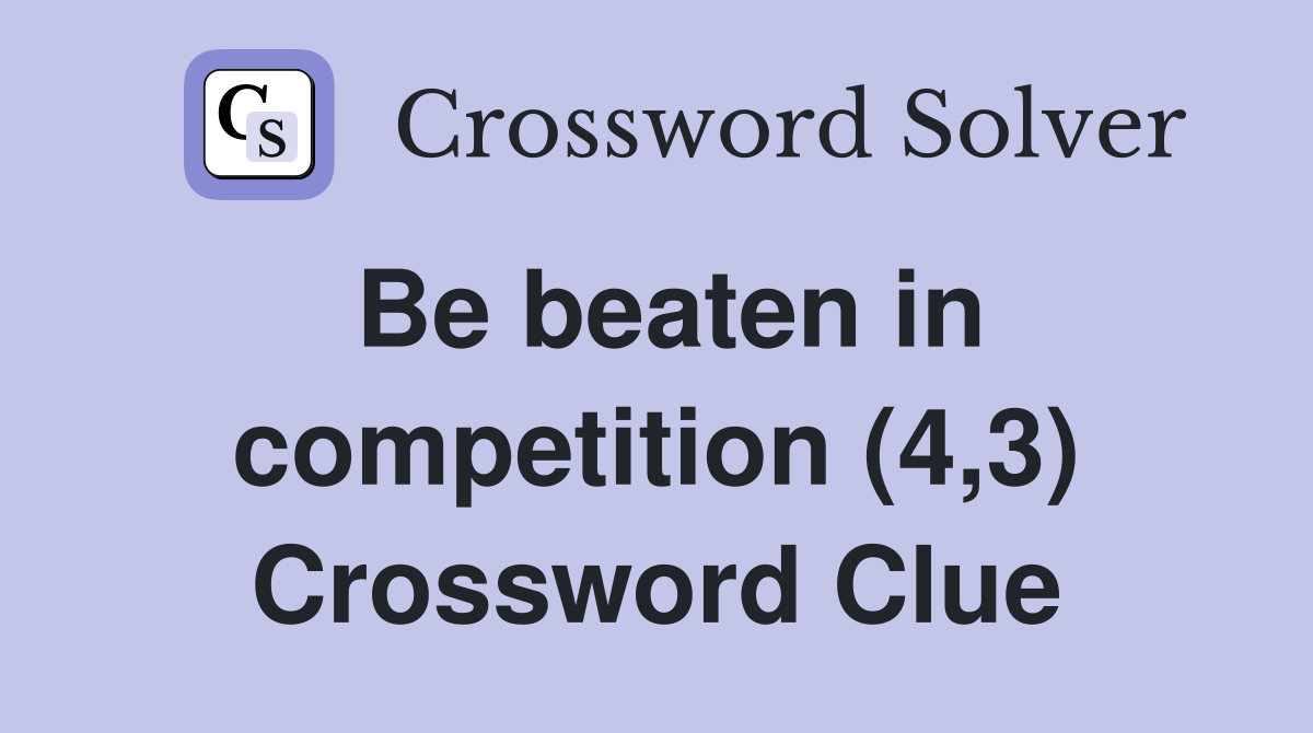 Be beaten in competition (4,3) Crossword Clue