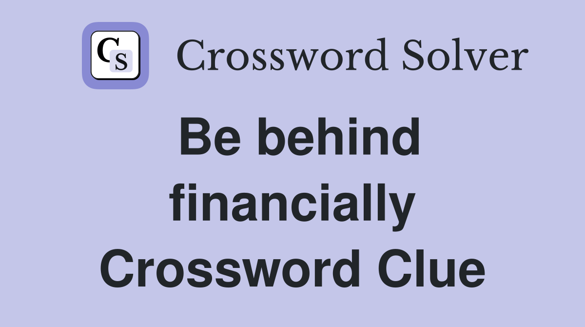 Be behind financially Crossword Clue