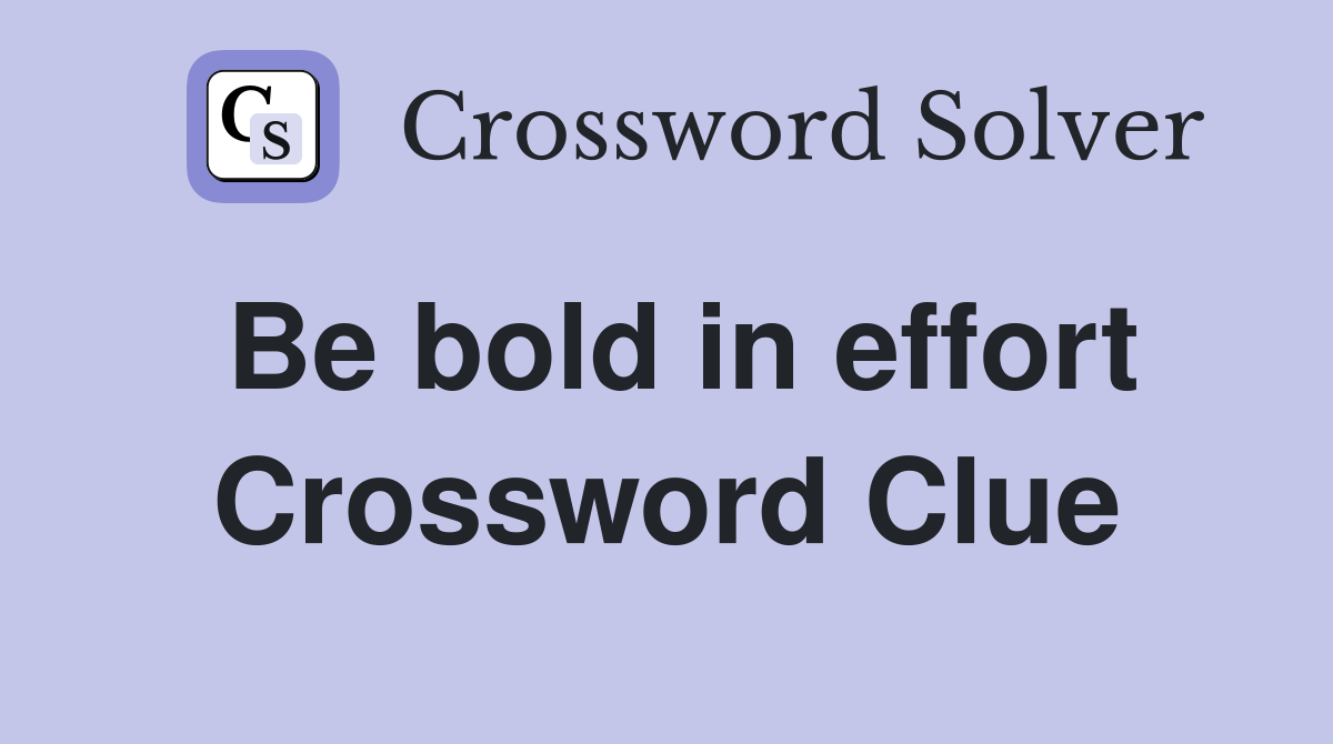 Be bold in effort Crossword Clue