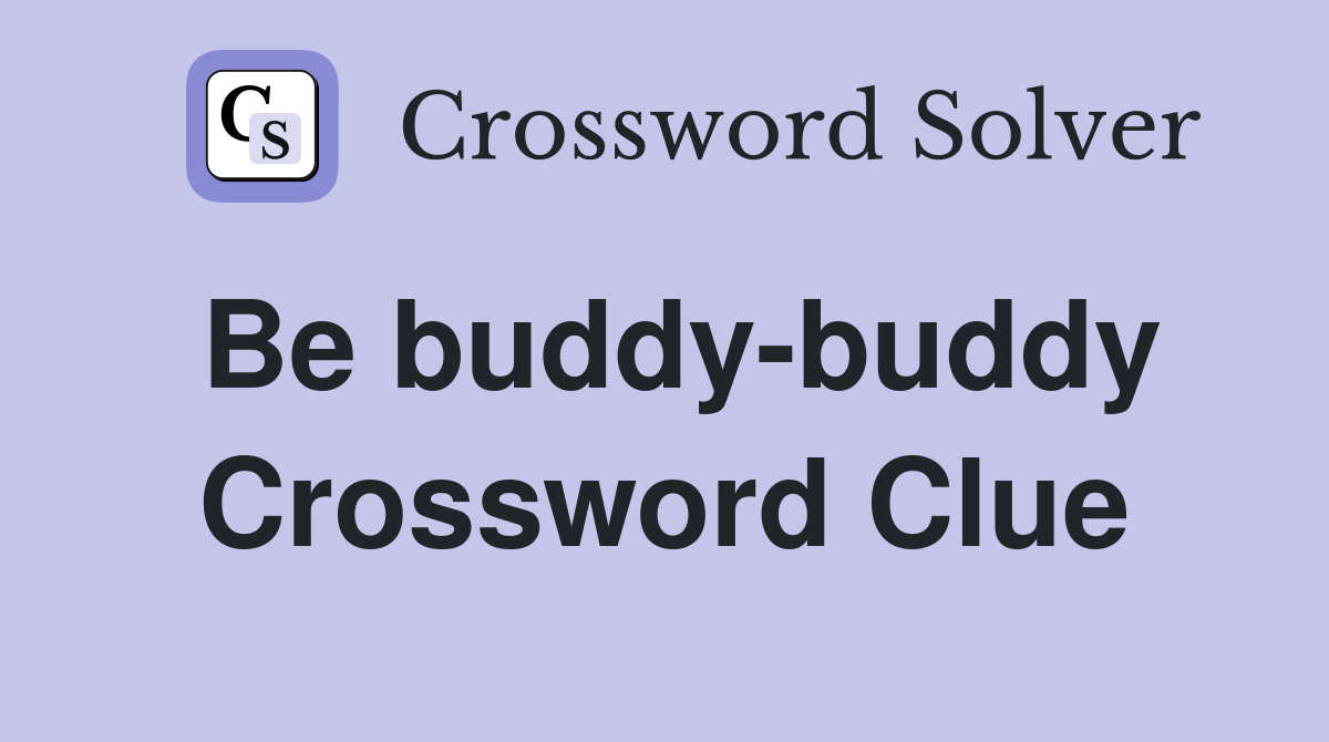 Be buddy-buddy Crossword Clue
