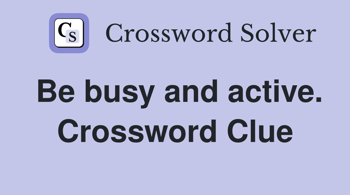Be busy and active. Crossword Clue
