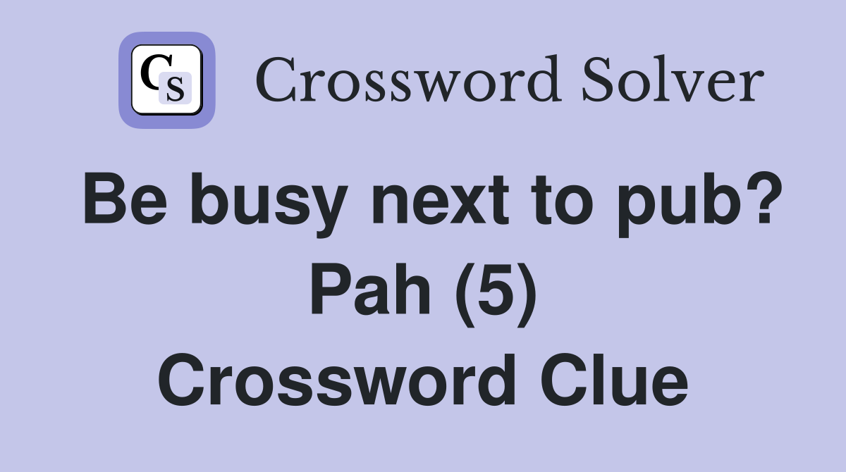 Be busy next to pub? Pah (5) Crossword Clue