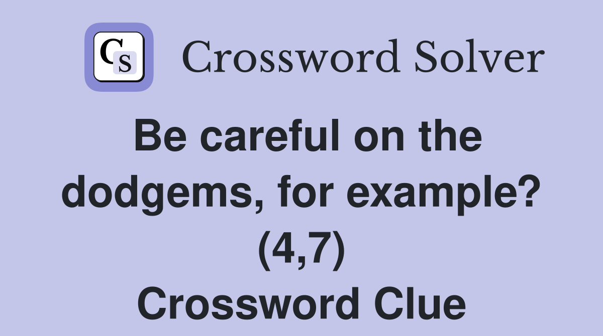 Be careful on the dodgems, for example? (4,7) Crossword Clue