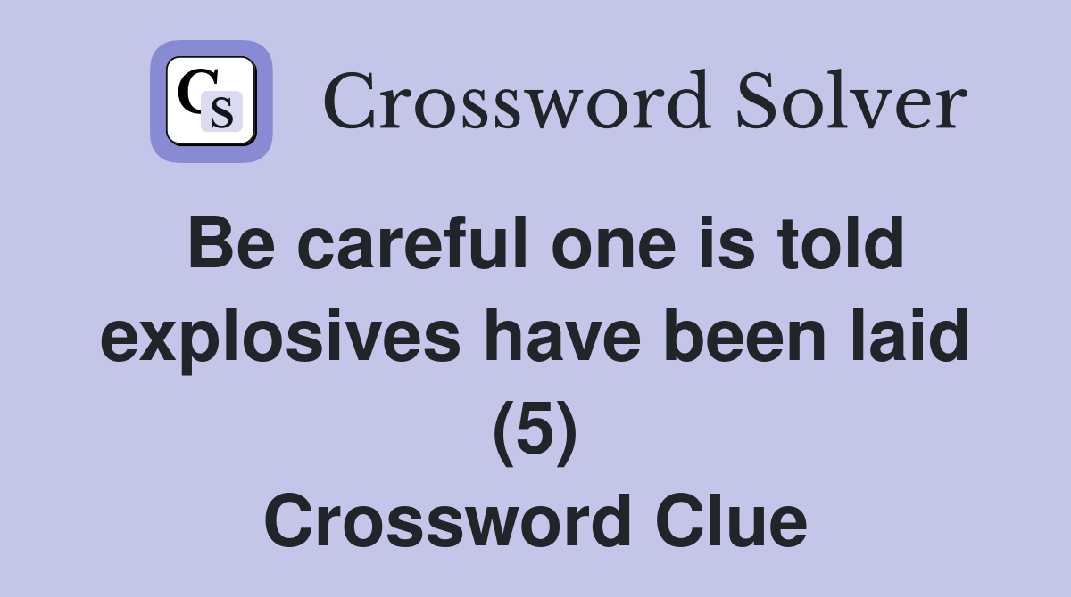Be careful one is told explosives have been laid (5) Crossword Clue