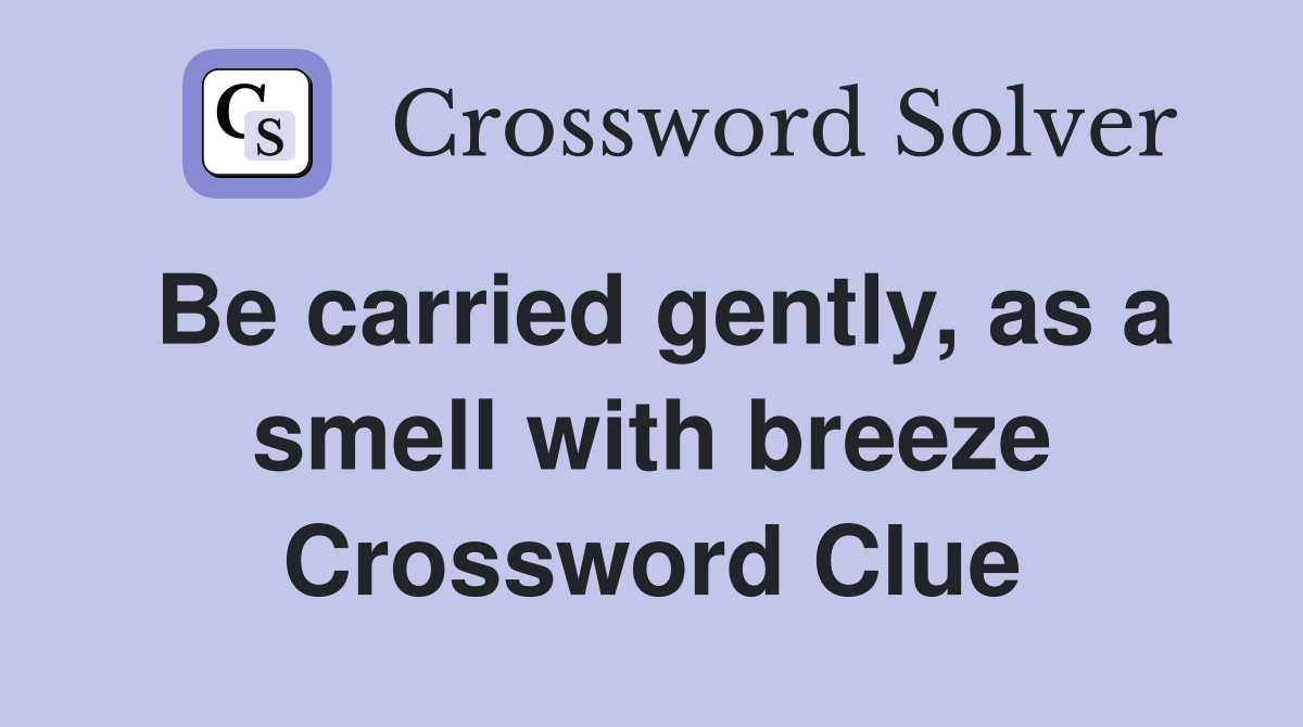 Be carried gently, as a smell with breeze Crossword Clue