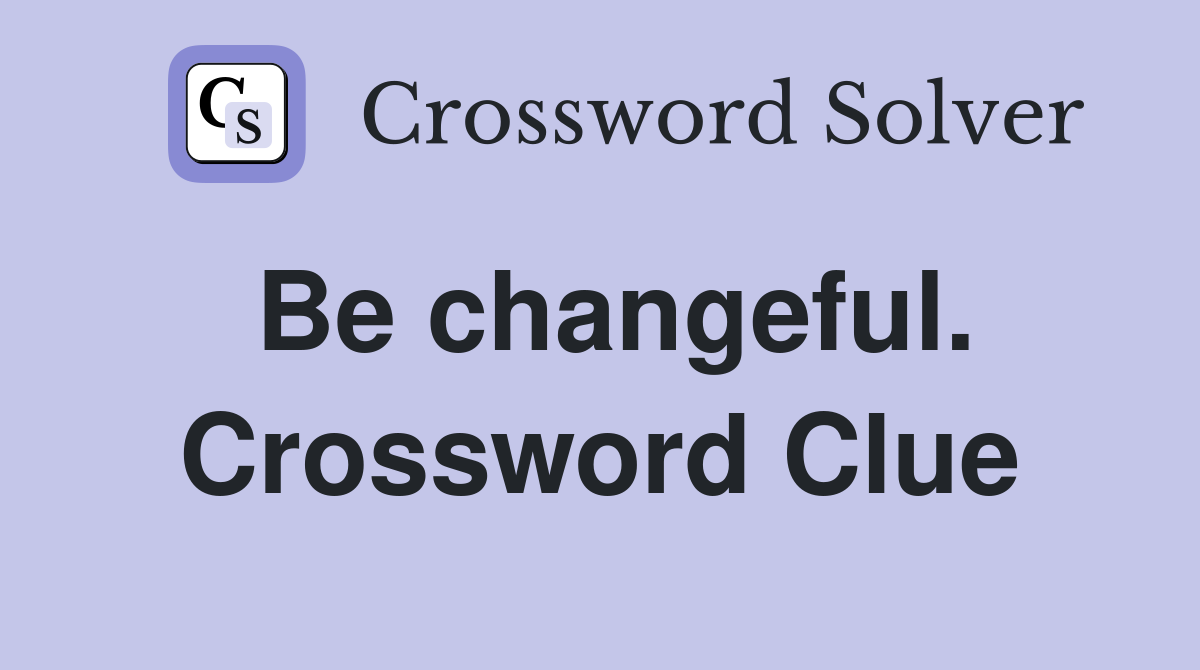 Be changeful. Crossword Clue