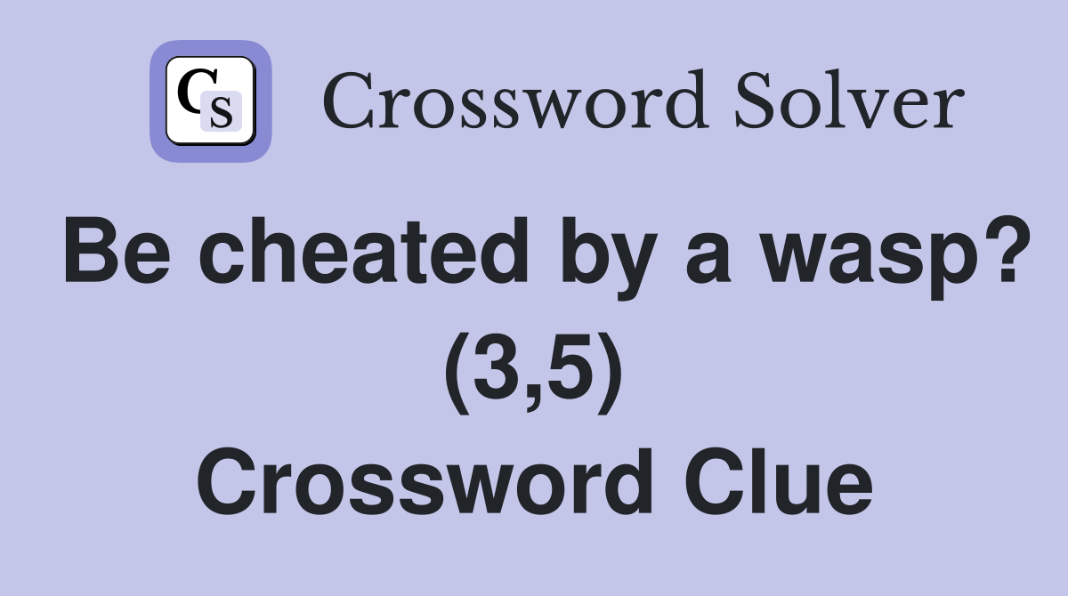 Be cheated by a wasp? (3,5) Crossword Clue