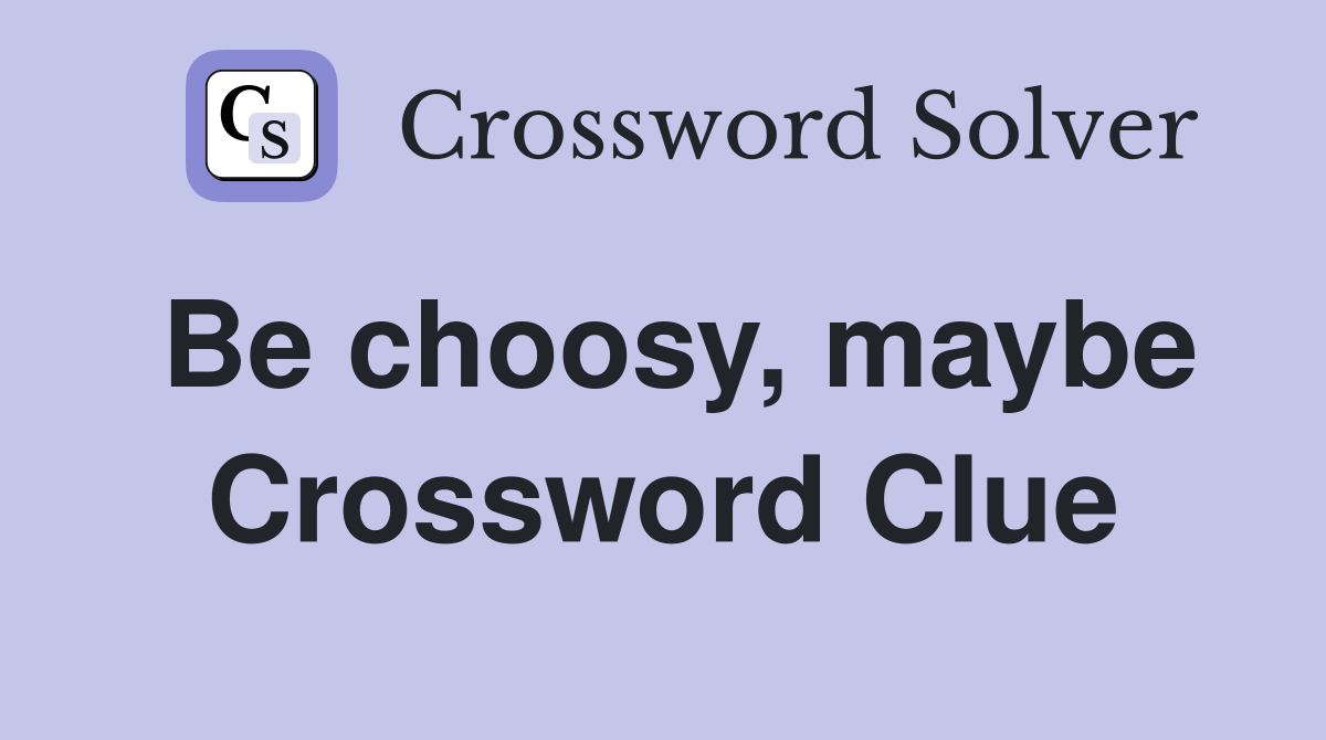 Be choosy, maybe Crossword Clue