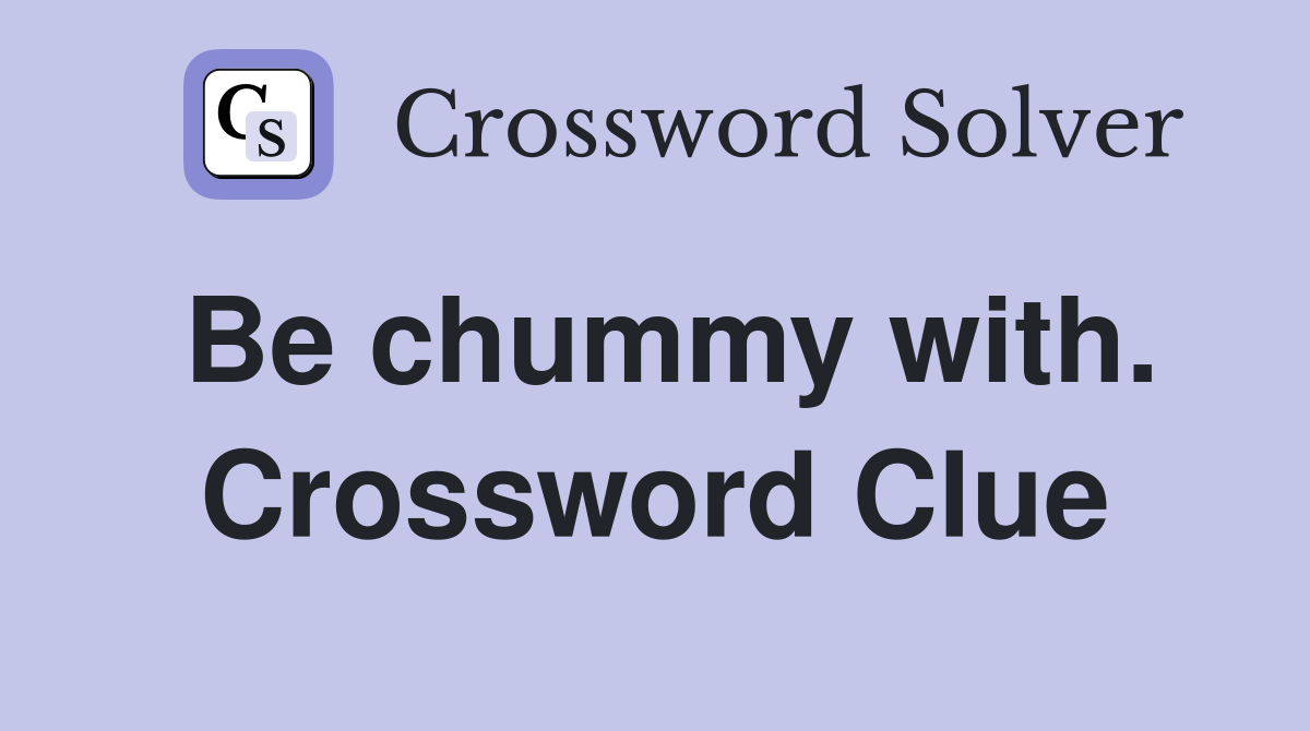 Be chummy with. Crossword Clue