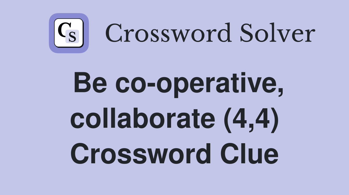 Be co-operative, collaborate (4,4) Crossword Clue
