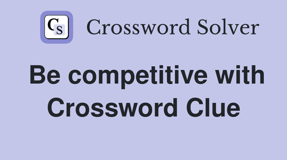 Be competitive with Crossword Clue