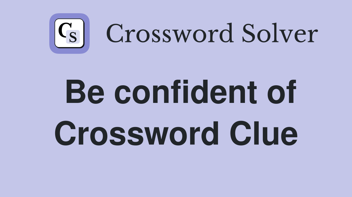 Be confident of Crossword Clue