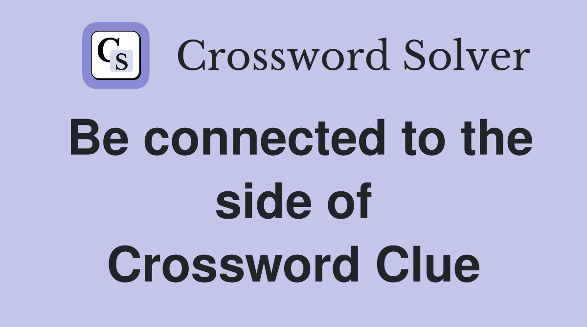 Be connected to the side of Crossword Clue