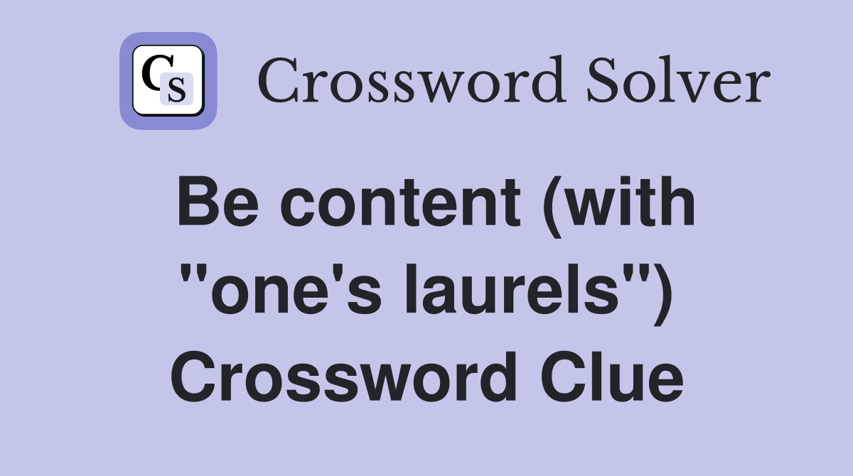 Be content (with "one's laurels") Crossword Clue