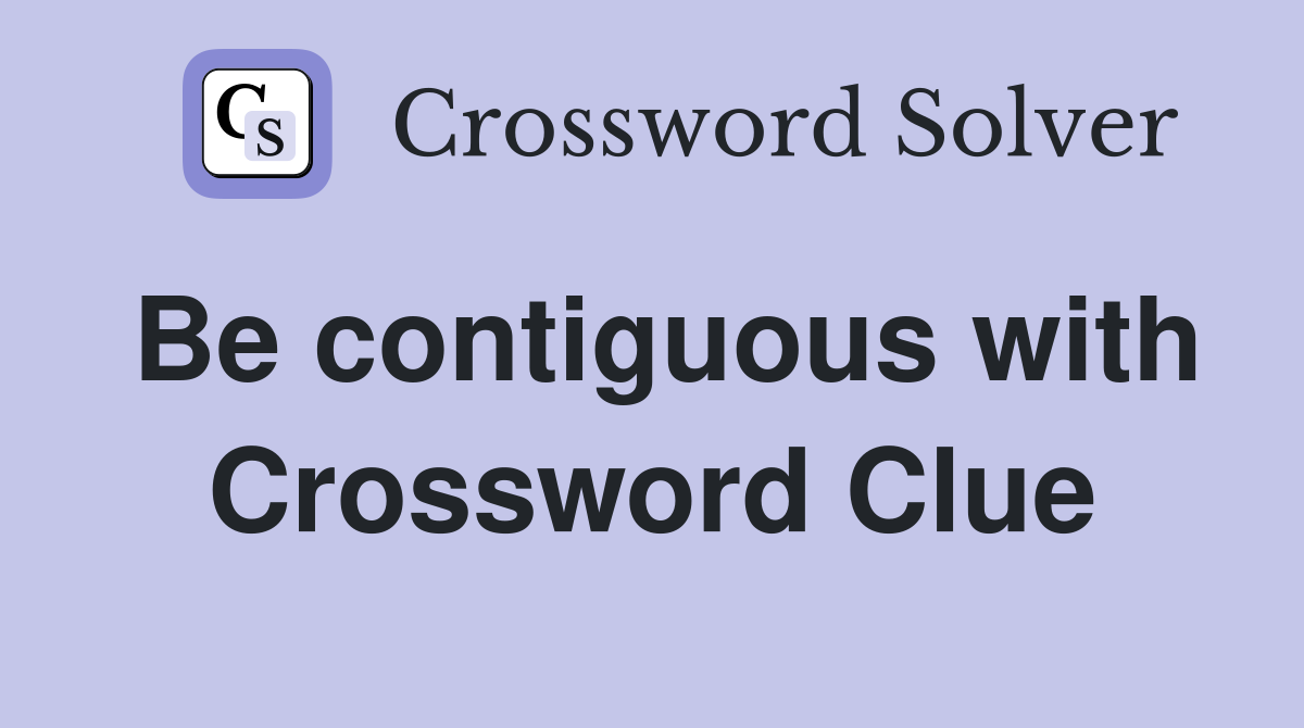Be contiguous with Crossword Clue