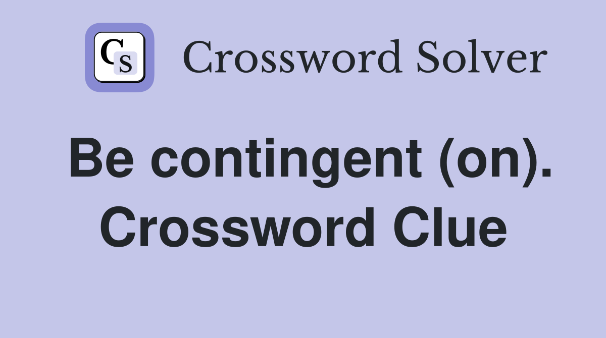 Be contingent (on). Crossword Clue