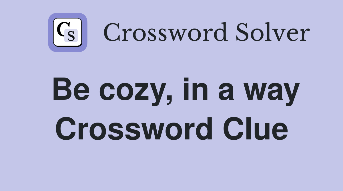 Be cozy, in a way Crossword Clue