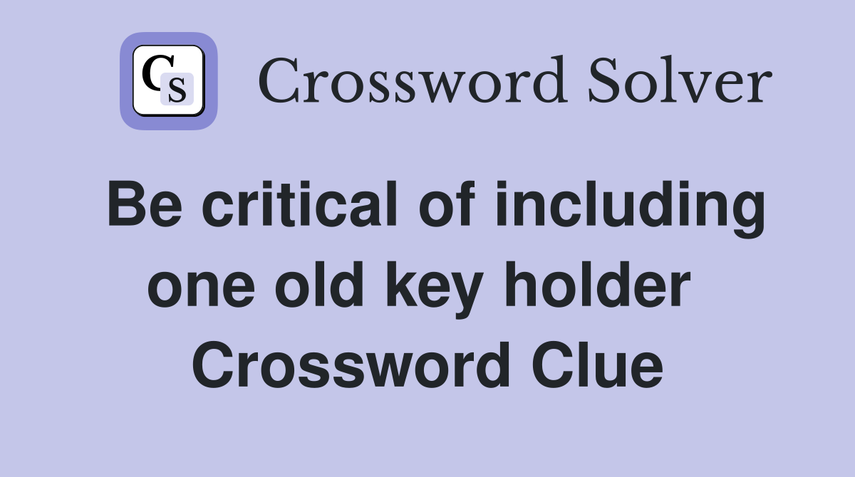 Be critical of including one old key holder  Crossword Clue