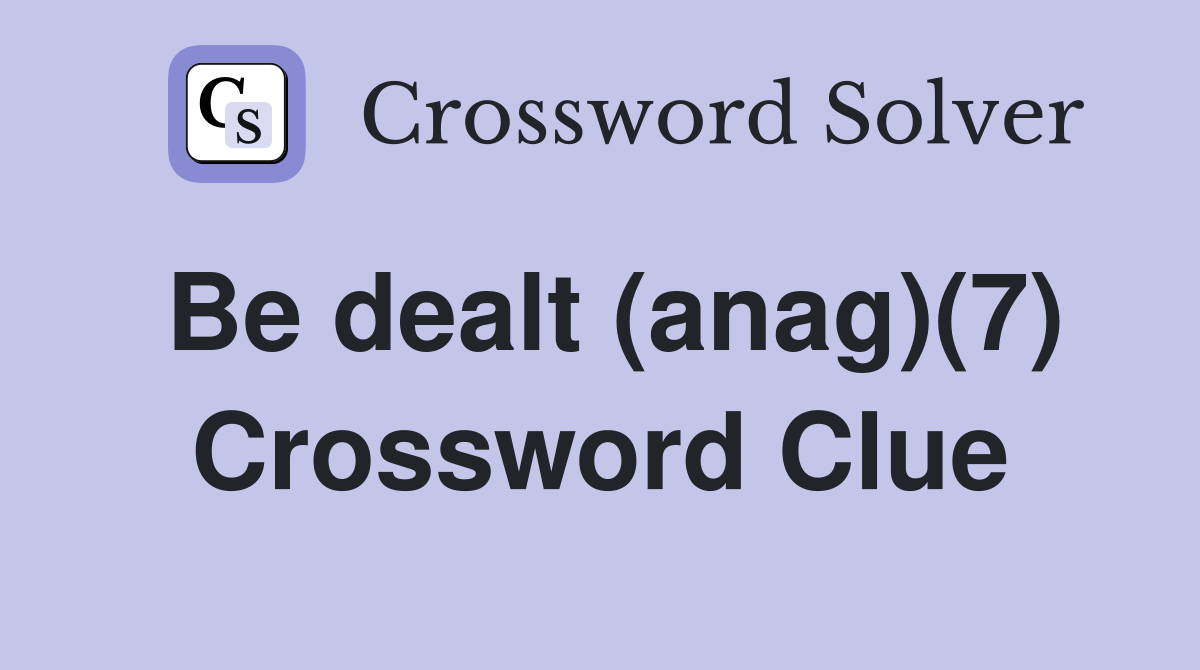 Be dealt (anag)(7) Crossword Clue