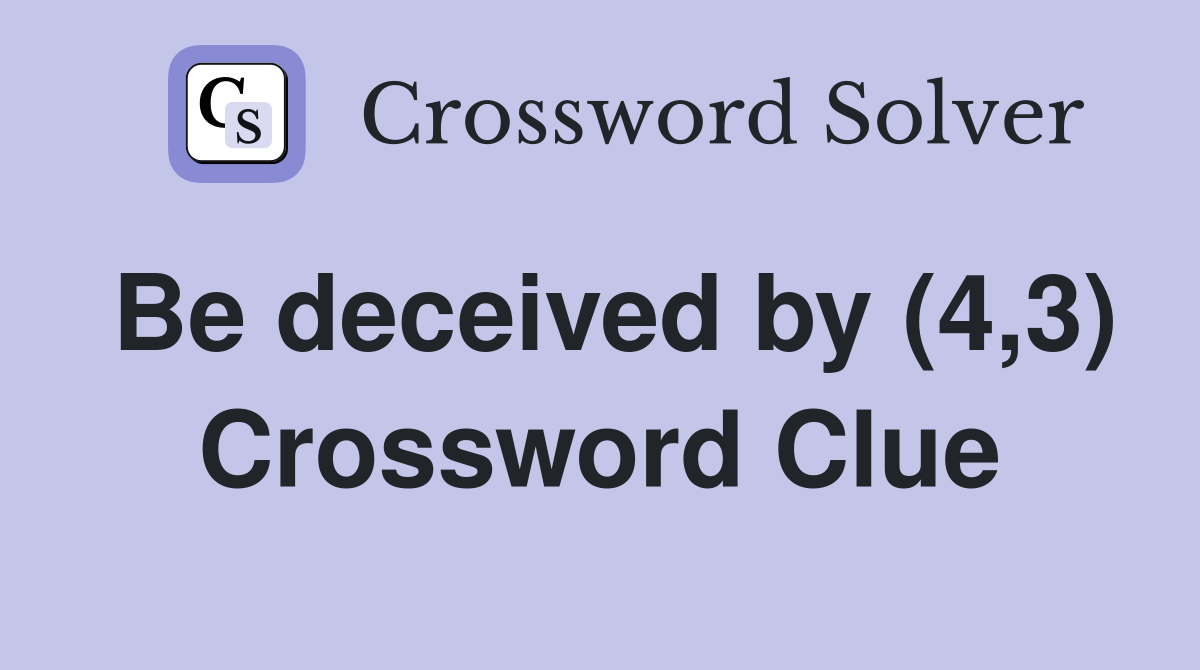 Be deceived by (4,3) Crossword Clue