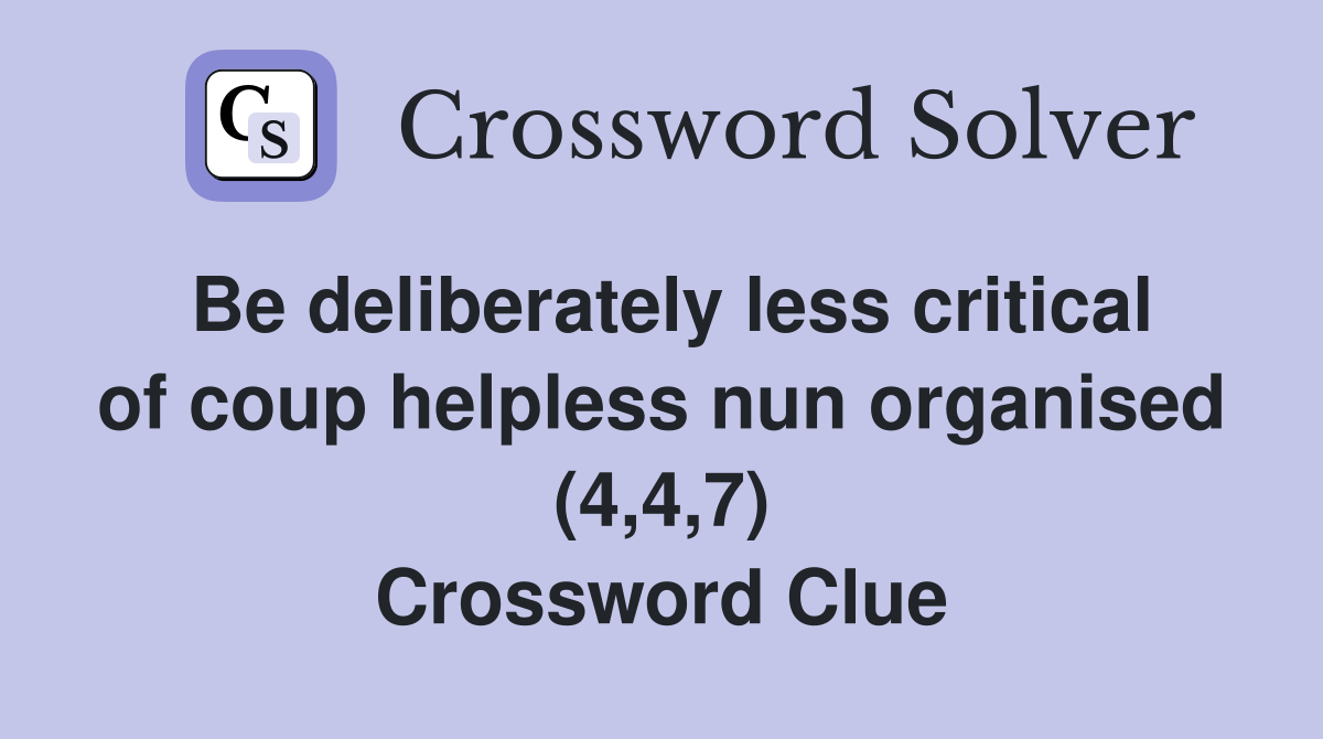 Be deliberately less critical of coup helpless nun organised (4,4,7) Crossword Clue