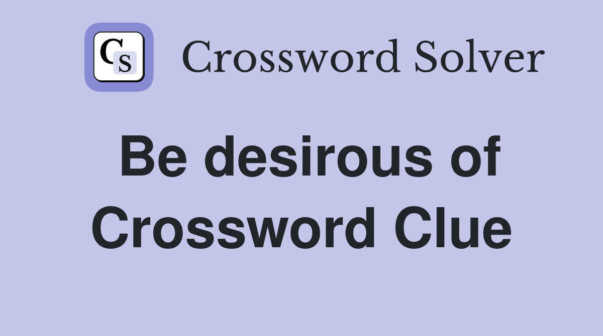Be desirous of Crossword Clue