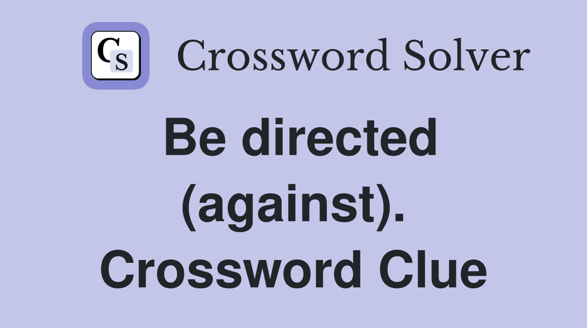 Be directed (against). Crossword Clue