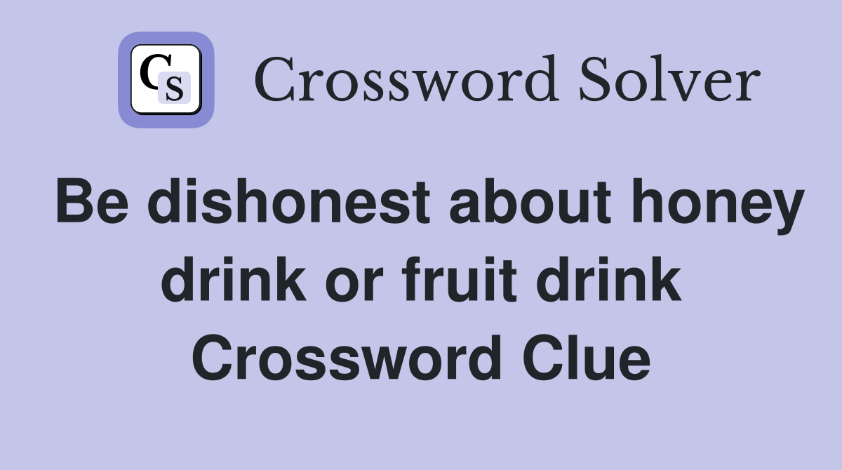 Be dishonest about honey drink or fruit drink Crossword Clue