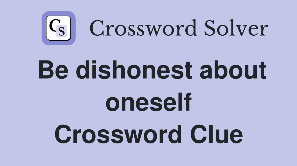 Be dishonest about oneself Crossword Clue