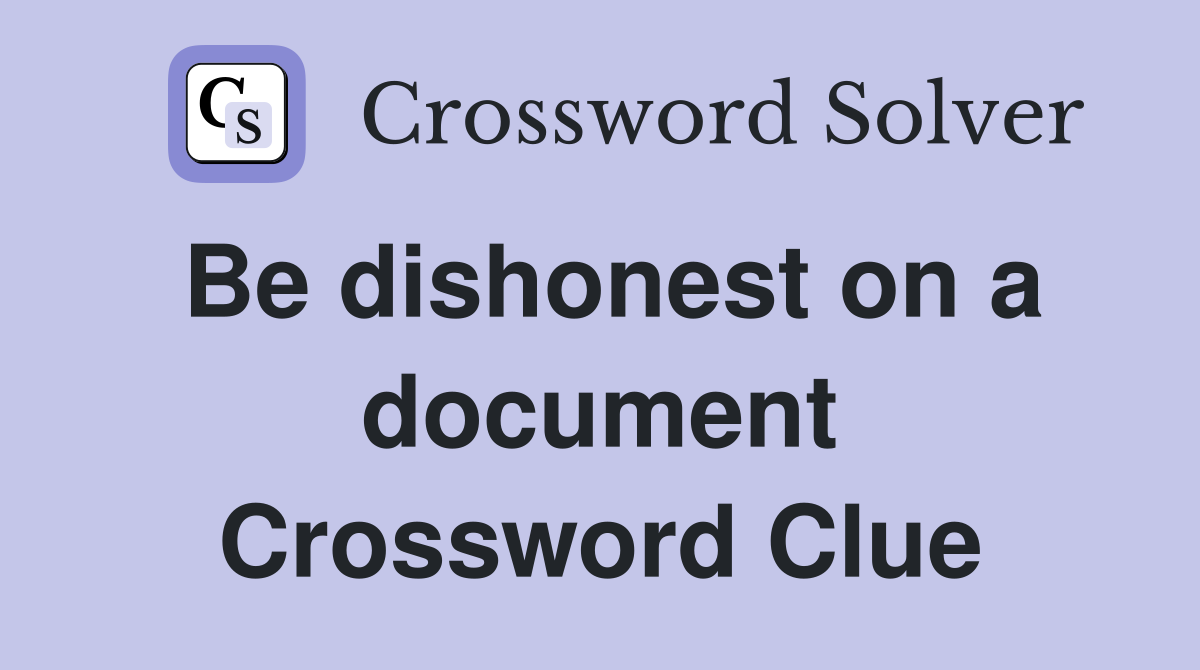 Be dishonest on a document Crossword Clue