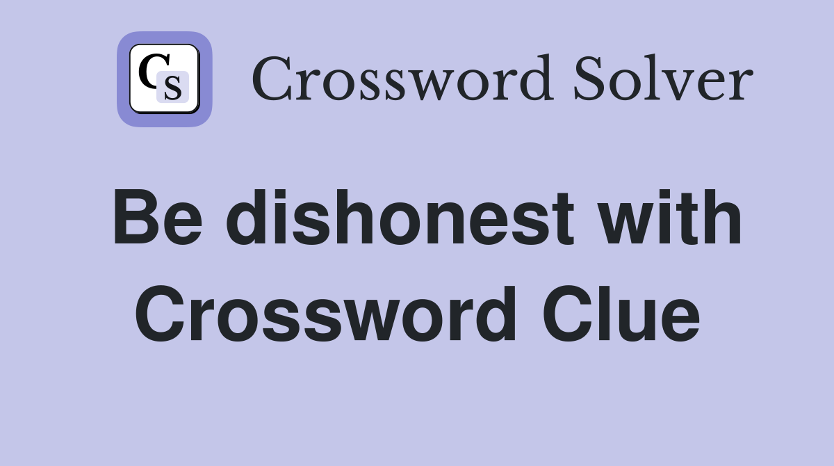 Be dishonest with Crossword Clue