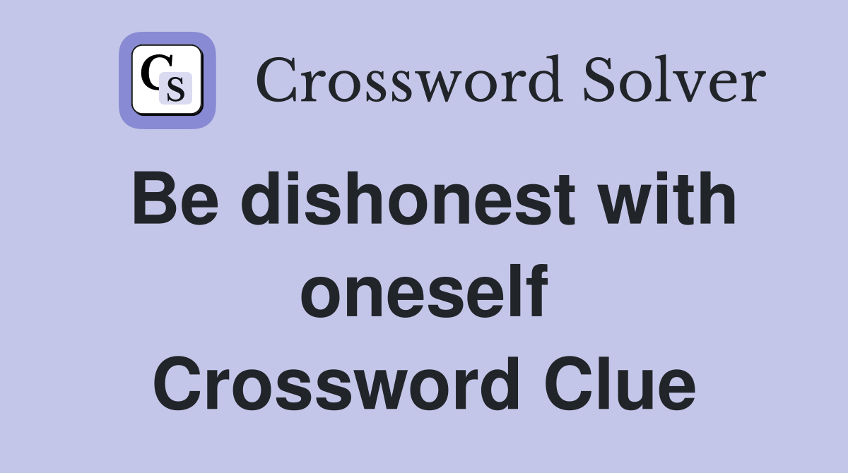 Be dishonest with oneself Crossword Clue