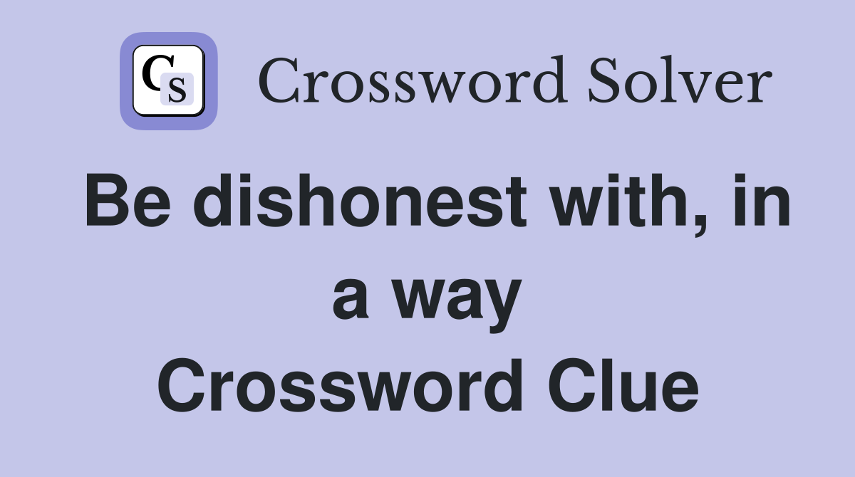 Be dishonest with, in a way Crossword Clue
