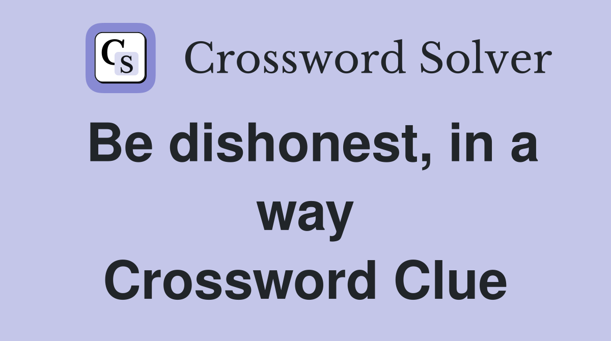 Be dishonest, in a way Crossword Clue