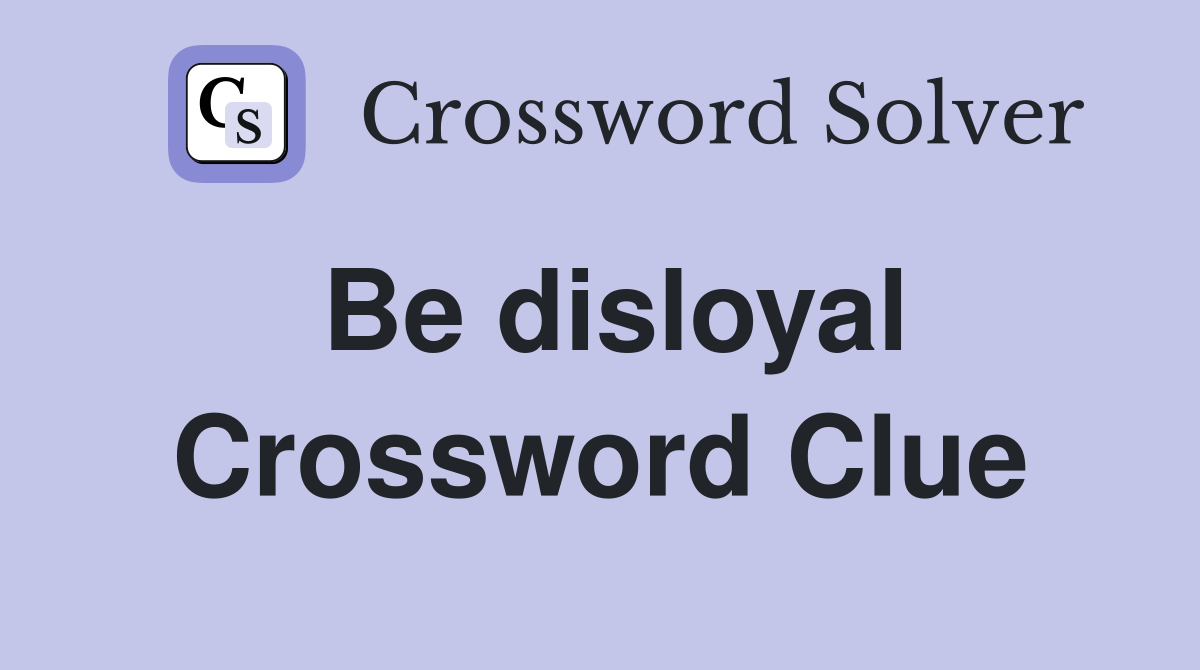 Be disloyal Crossword Clue