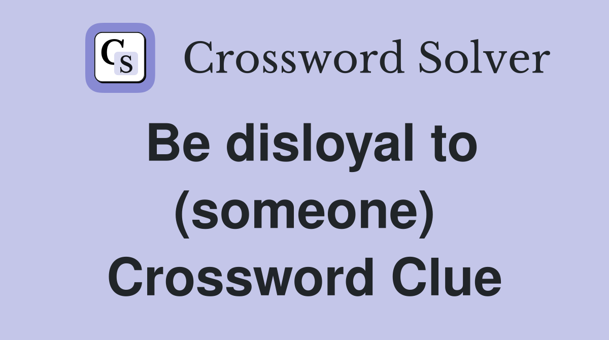 Be disloyal to (someone) Crossword Clue