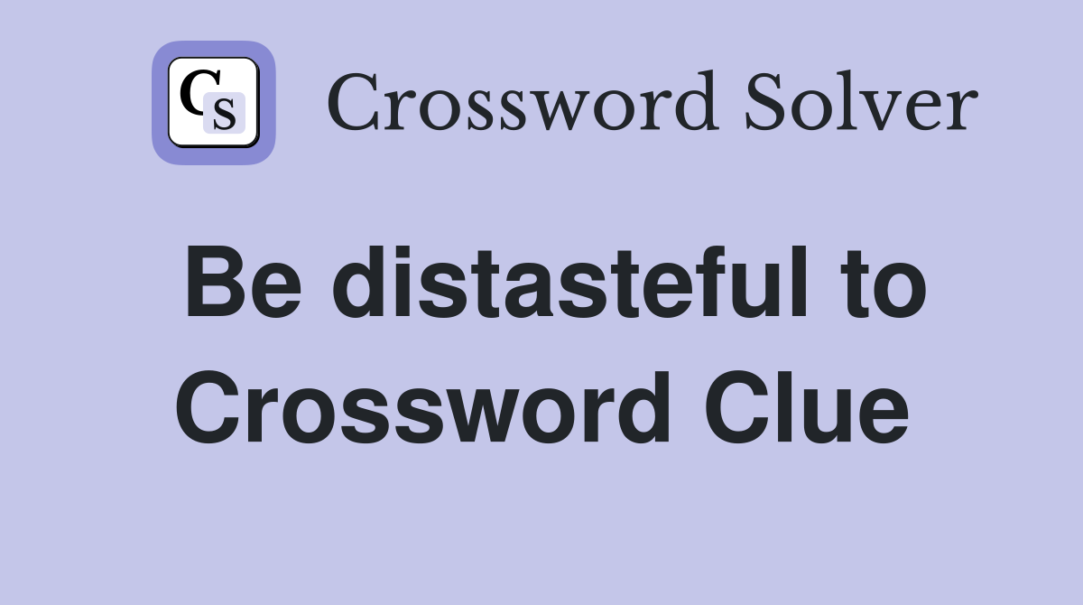 Be distasteful to Crossword Clue